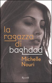 Libro ragazza di Baghdad di Michelle Nouri - ean 9788817013802 - Rizzoli