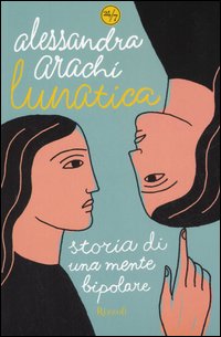 Libro Lunatica. Storia di una mente bipolare di Alessandra Arachi - ean 9788817013826 - Rizzoli