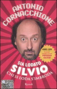 Libro Sia lodato Silvio. Chi si loda s'imbroda di Antonio Cornacchione - ean 9788817013833 - Rizzoli