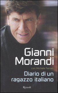 Libro Diario di un ragazzo italiano di Gianni Morandi; Michele Ferrari - ean 9788817013840 - Rizzoli
