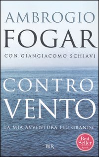 Libro Controvento. La mia avventura più grande di Ambrogio Fogar; Giangiacomo Schiavi - ean 9788817013857 - Rizzoli