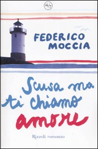 Libro Scusa ma ti chiamo amore di Federico Moccia - ean 9788817015158 - Rizzoli