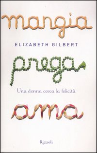 Libro Mangia prega ama. Una donna cerca la felicità di Elizabeth Gilbert - ean 9788817015608 - Rizzoli