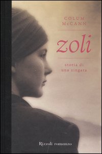 Libro Zoli. Storia di una zingara di Colum McCann - ean 9788817015936 - Rizzoli