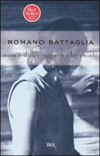 Libro Com'è dolce sapere che esisti di Romano Battaglia - ean 9788817016261 - Rizzoli