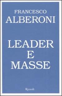 Libro Leader e masse di Francesco Alberoni - ean 9788817016568 - Rizzoli