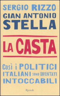 Libro casta. Così i politici italiani sono diventati intoccabili di Gian Antonio Stella; Sergio Rizzo - ean 9788817017145 - Rizzoli