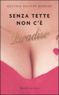 Libro Senza tette non c'è paradiso di Gustavo Bolívar Moreno - ean 9788817017275 - Rizzoli