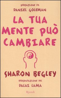 Libro tua mente può cambiare di Sharon Begley - ean 9788817017749 - Rizzoli