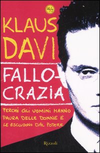 Libro Fallocrazia. Perché gli uomini hanno paura delle donne e le escludono dal potere di Klaus Davi - ean 9788817017763 - Rizzoli