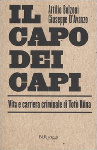 Libro capo dei capi. Vita e carriera criminale di Totò Riina di Attilio Bolzoni; Giuseppe D'Avanzo - ean 9788817019248 - Rizzoli