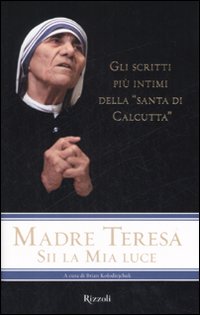 Libro Sii la mia luce di Teresa di Calcutta (santa) - ean 9788817019286 - Rizzoli