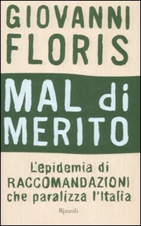 Libro Mal di merito. L'epidemia di raccomandazioni che paralizza l'Italia di Giovanni Floris - ean 9788817019576 - Rizzoli