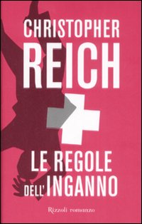Libro regole dell'inganno di Christopher Reich - ean 9788817019996 - Rizzoli