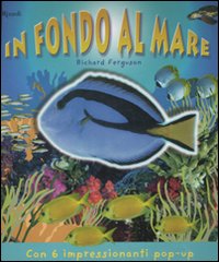 Libro In fondo al mare. Libro pop-up di Richard Ferguson - ean 9788817021029 - Rizzoli