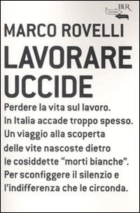 Libro Lavorare uccide di Marco Rovelli - ean 9788817022224 - Rizzoli