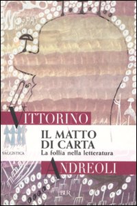 Libro matto di carta. La follia nella letteratura di Vittorino Andreoli - ean 9788817022231 - Rizzoli