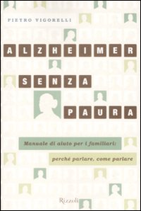 Libro Alzheimer senza paura. Manuale di aiuto per i familiari: perché parlare