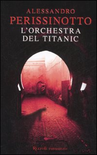 Libro orchestra del Titanic di Alessandro Perissinotto - ean 9788817024693 - Rizzoli