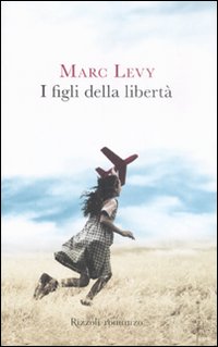 Libro figli della libertà di Marc Levy - ean 9788817024723 - Rizzoli
