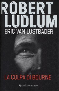 Libro colpa di Bourne di Robert Ludlum; Eric Van Lustbader - ean 9788817024730 - Rizzoli