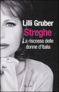 Libro Streghe. La riscossa delle donne d'Italia di Lilli Gruber - ean 9788817024877 - Rizzoli