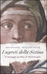 Libro segreti della Sistina. Il messaggio proibito di Michelangelo di Roy Doliner; Benjamin Blech - ean 9788817024907 - Rizzoli