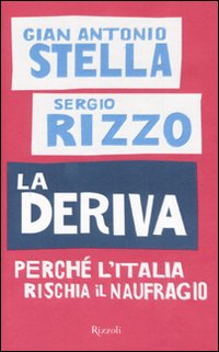 Libro deriva. Perché l'Italia rischia il naufragio di Gian Antonio Stella; Sergio Rizzo - ean 9788817025621 - Rizzoli