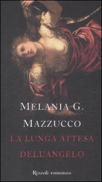 Libro lunga attesa dell'angelo di Melania G. Mazzucco - ean 9788817025850 - Rizzoli
