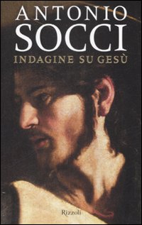 Libro Indagine su Gesù di Antonio Socci - ean 9788817025904 - Rizzoli