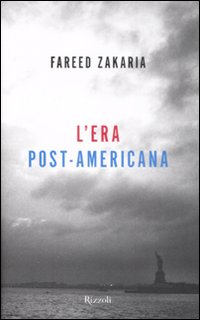 Libro era post-americana di Fareed Zakaria - ean 9788817026031 - Rizzoli