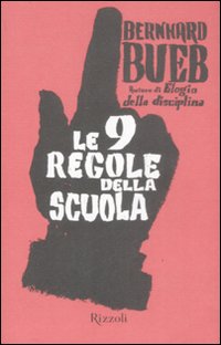 Libro nove regole della scuola di Bernhard Bueb - ean 9788817030519 - Rizzoli