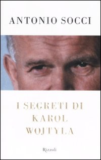 Libro segreti di Karol Wojtyla di Antonio Socci - ean 9788817032834 - Rizzoli