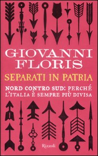 Libro Separati in patria. Nord contro Sud: perché l'Italia è sempre più divisa di Giovanni Floris - ean 9788817032858 - Rizzoli