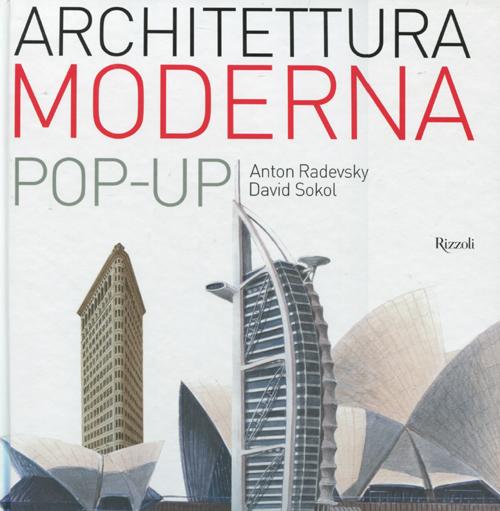 Libro Architettura moderna. Libro pop-up di Anton Radevsky; David J. Sokol - ean 9788817032940 - Rizzoli