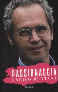 Libro Passionaccia di Enrico Mentana - ean 9788817034784 - Rizzoli