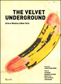 Libro Velvet Underground. Arte e musica a New York di  - ean 9788817035439 - Rizzoli