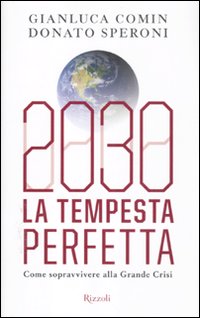 Libro 2030. La tempesta perfetta. Come sopravvivere alla grande crisi di Gianluca Comin; Donato Speroni - ean 9788817038485 - Rizzoli