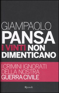 Libro vinti non dimenticano. I crimini ignorati della nostra guerra civile di Giampaolo Pansa - ean 9788817041157 - Rizzoli