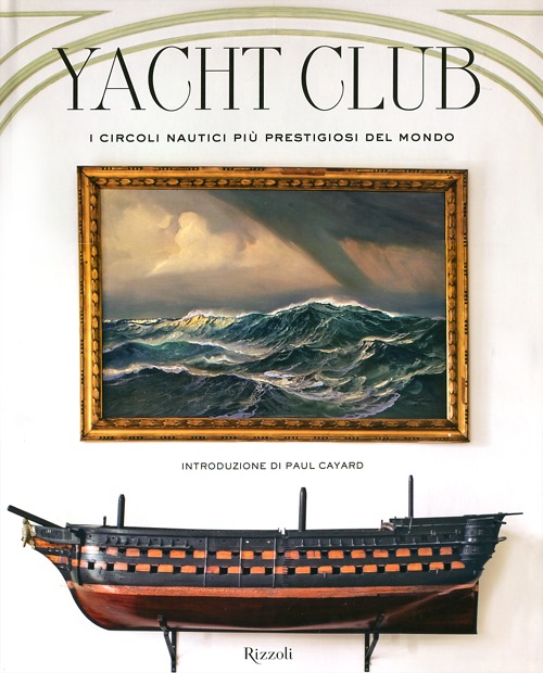 Libro Yacht Club. I circoli nautici più prestigiosi del mondo di Bruno Cianci; Nicolò Reggio - ean 9788817051095 - Rizzoli