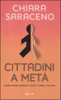 Libro Cittadini a metà. Come hanno rubato i diritti degli italiani di Chiara Saraceno - ean 9788817055109 - Rizzoli