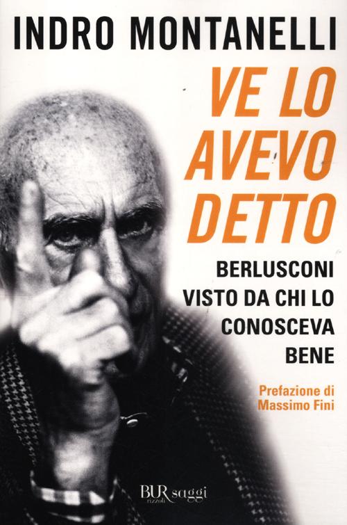 Libro Ve lo avevo detto. Berlusconi visto da chi lo conosceva bene di Indro Montanelli - ean 9788817057516 - Rizzoli