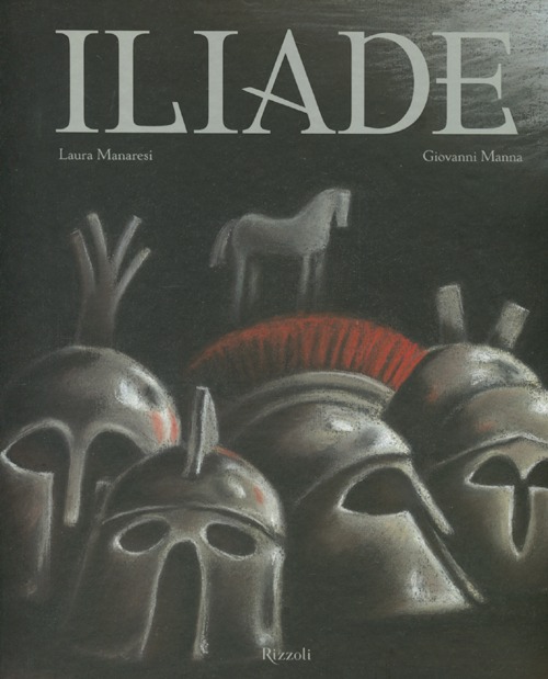 Libro Iliade. La guerra di Troia di Laura Manaresi; Giovanni Manna - ean 9788817058858 - Rizzoli