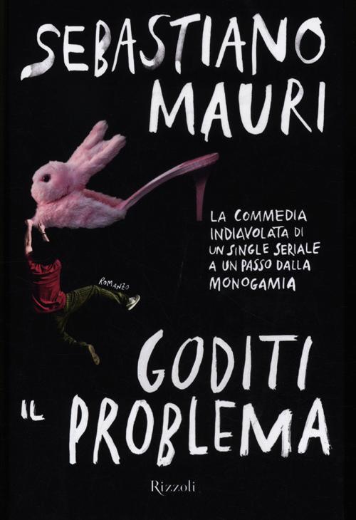 Libro Goditi il problema di Sebastiano Mauri - ean 9788817058919 - Rizzoli