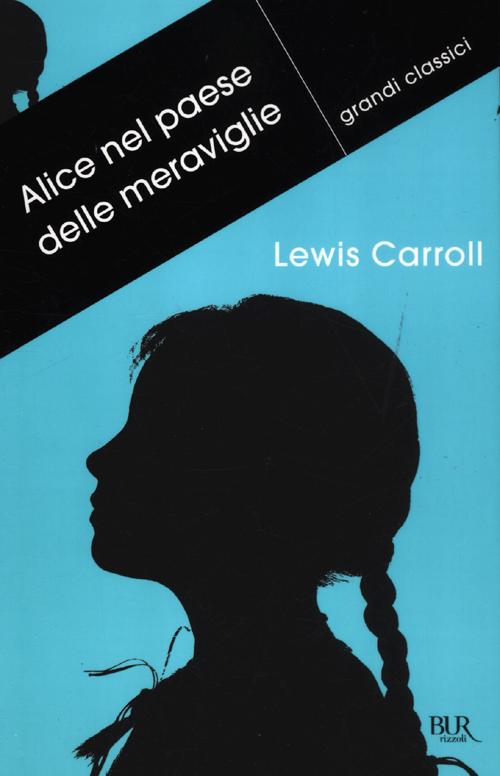 Libro Alice nel paese delle meraviglie-Attraverso lo specchio e quello che Alice vi trovò di Lewis Carroll - ean 9788817059848 - Rizzoli