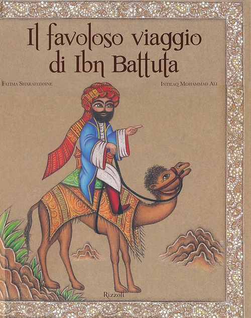 Libro favoloso viaggio di Ibn Battuta di Fatima Sharafeddine; Mohammad A. Intilaq - ean 9788817063920 - Rizzoli