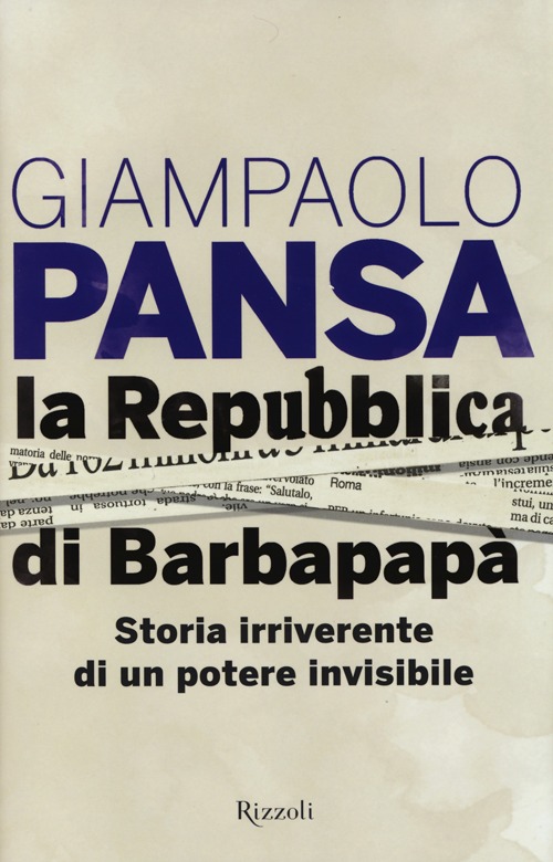 Libro Repubblica di Barbapapà. Storia irriverente di un potere invisibile di Giampaolo Pansa - ean 9788817064460 - Rizzoli