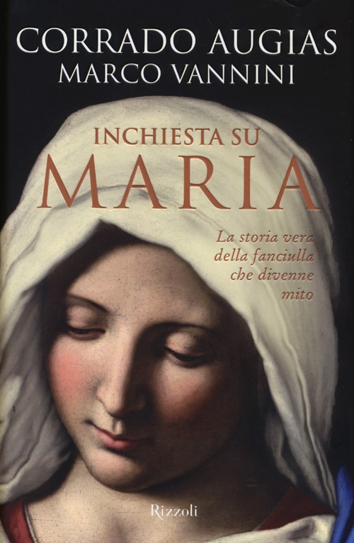 Libro Inchiesta su Maria. La storia vera della fanciulla che divenne mito di Corrado Augias; Marco Vannini - ean 9788817065894 - Rizzoli