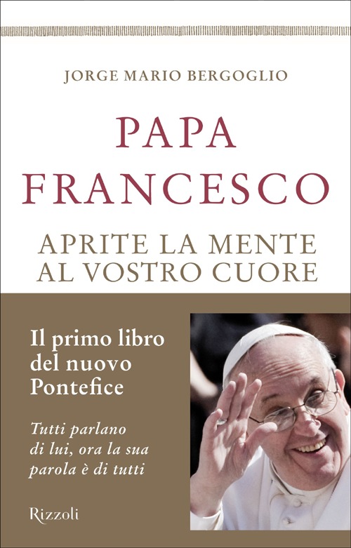Libro Aprite la mente al vostro cuore di Francesco (Jorge Mario Bergoglio) - ean 9788817068505 - Rizzoli