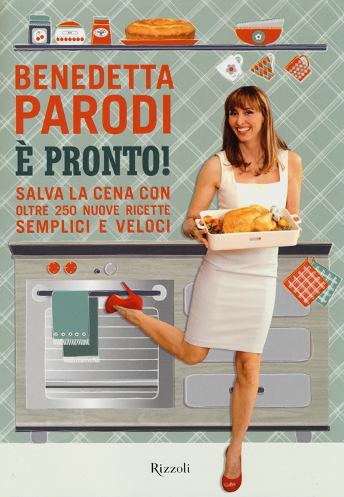 Libro È pronto! Salva la cena con oltre 250 nuove ricette semplici e veloci di Benedetta Parodi - ean 9788817068611 - Rizzoli
